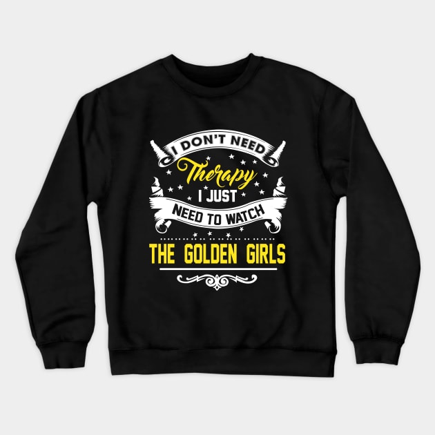 I Just Need To Watch The Golden Girls Crewneck Sweatshirt by KsuAnn